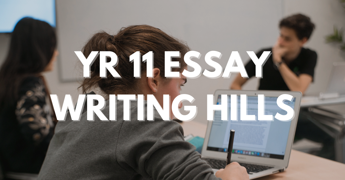YEAR 11 ESSAY WRITING HILLS